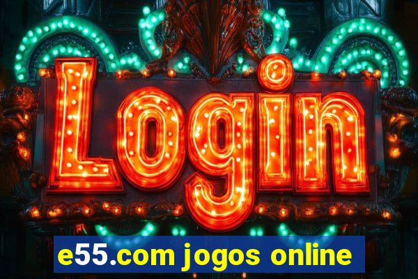 e55.com jogos online